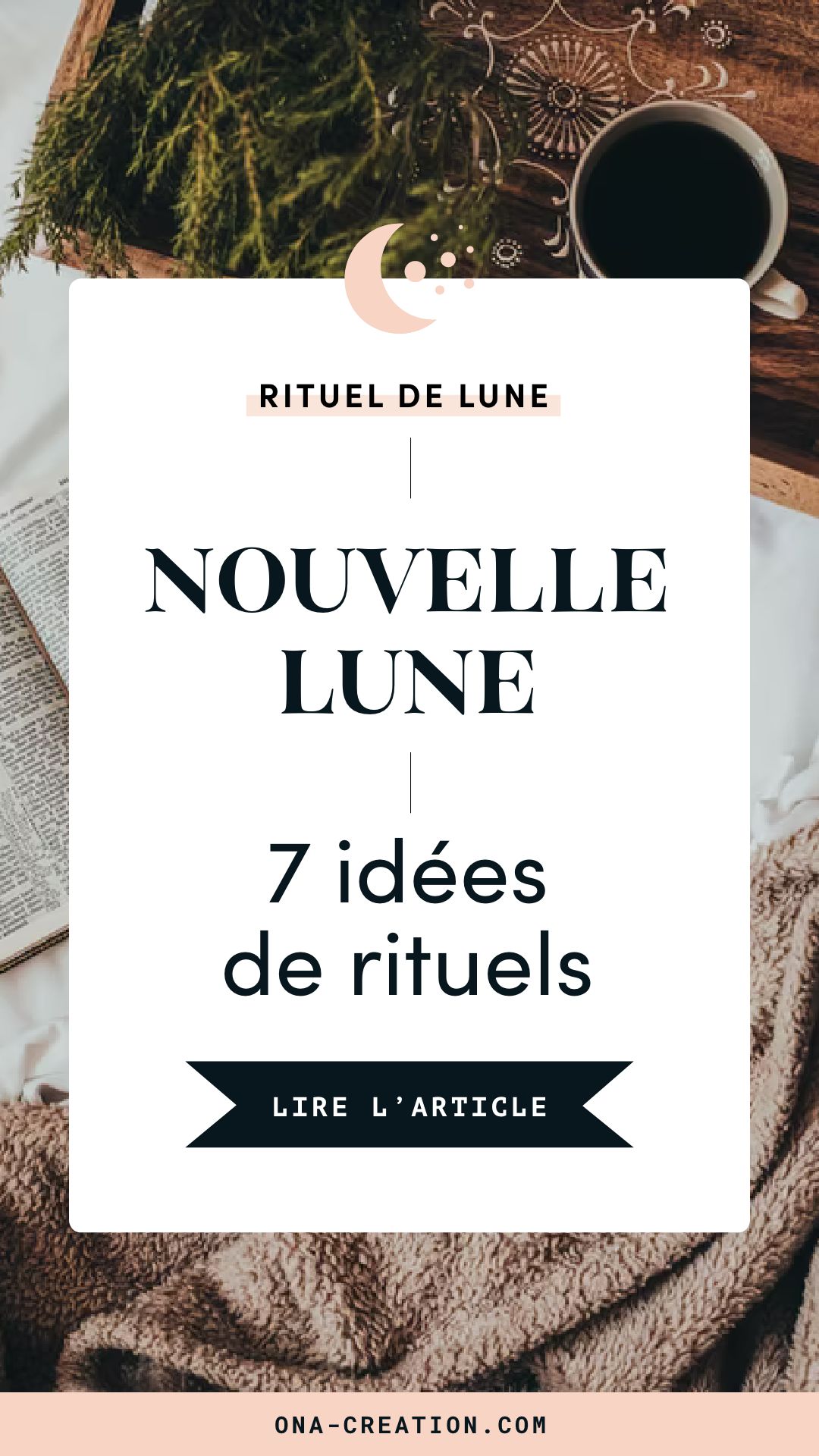 7 Idées De Rituels Pour La Nouvelle Lune • ONA Creation